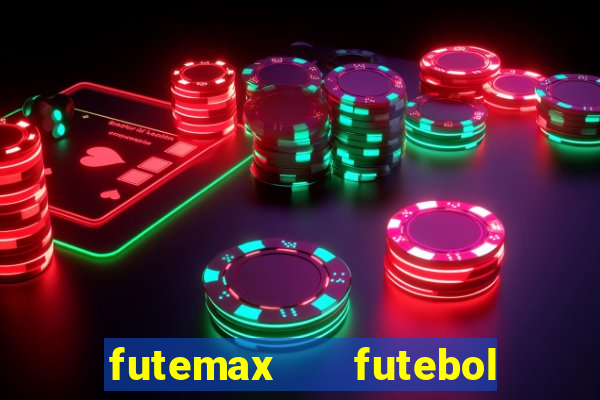 futemax   futebol ao vivo